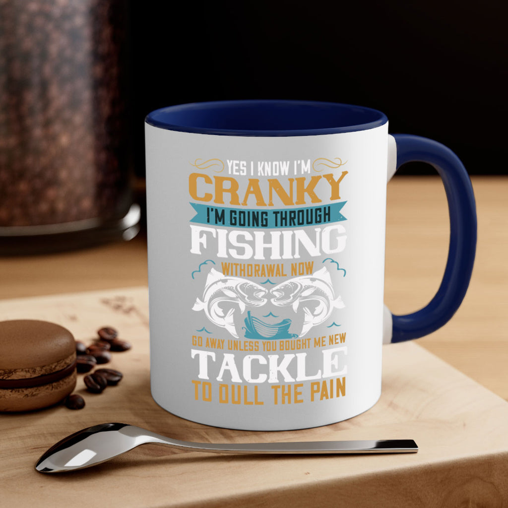 yes i know im cranky 8#- fishing-Mug / Coffee Cup
