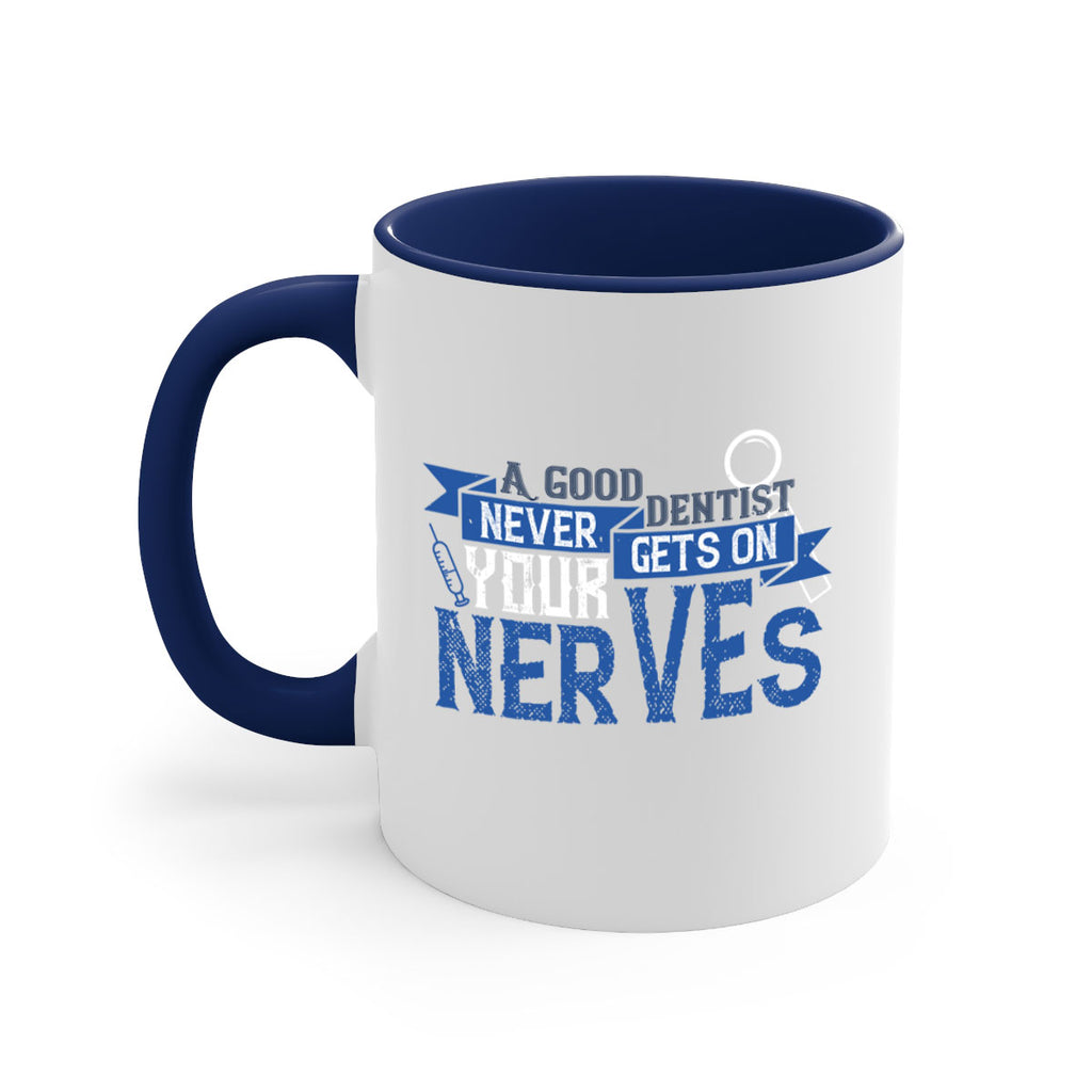 A good dentist never gets on your nerves Style 17#- dentist-Mug / Coffee Cup