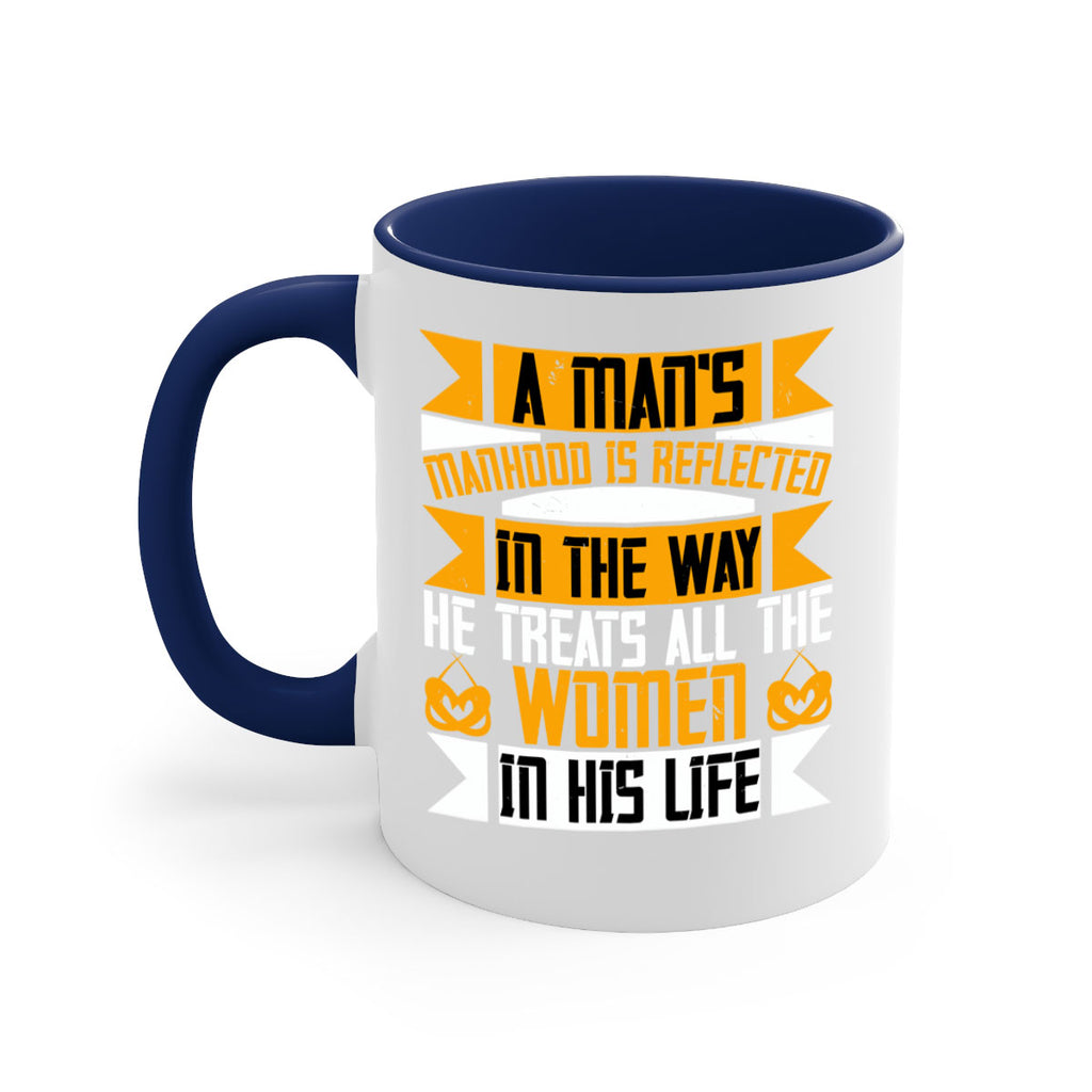 A mans manhood is reflected in the way he treats all the women in his life Style 93#- World Health-Mug / Coffee Cup