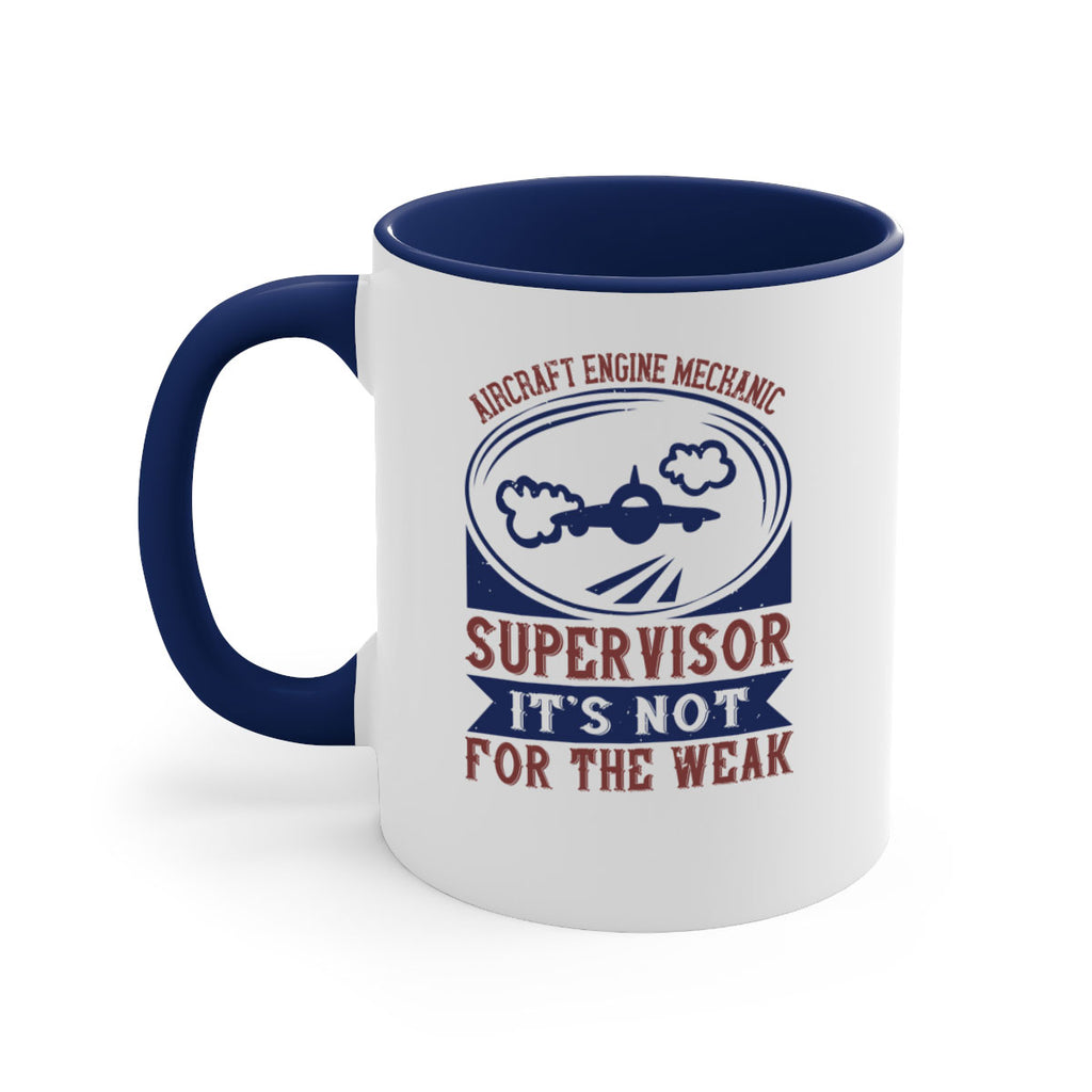 AIRCRAFT ENGINE MECHANIC SUPER VISOR ITS NOT FOR THE WEAK Style 22#- engineer-Mug / Coffee Cup