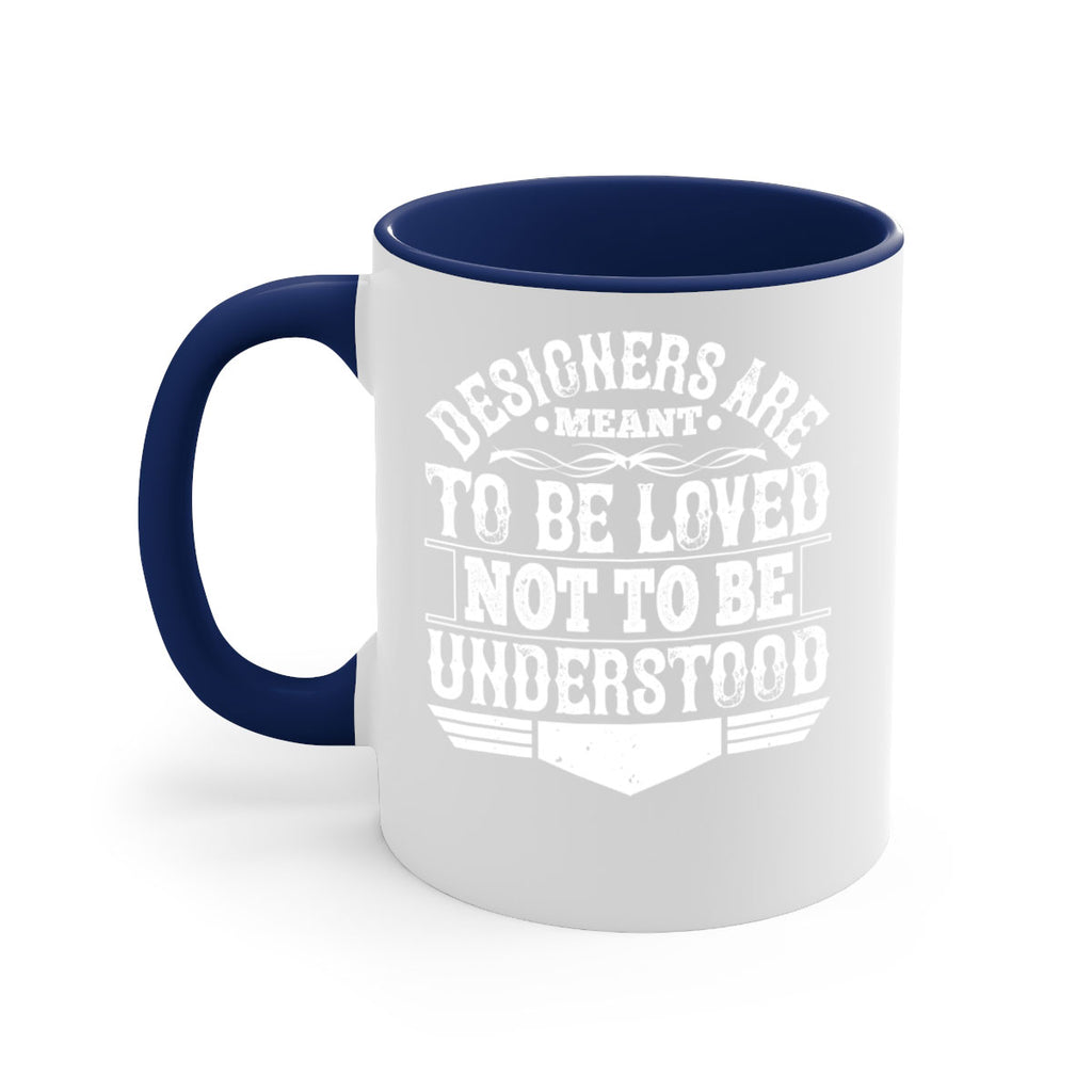 Designers are meant to be loved not to be understood Style 44#- Architect-Mug / Coffee Cup