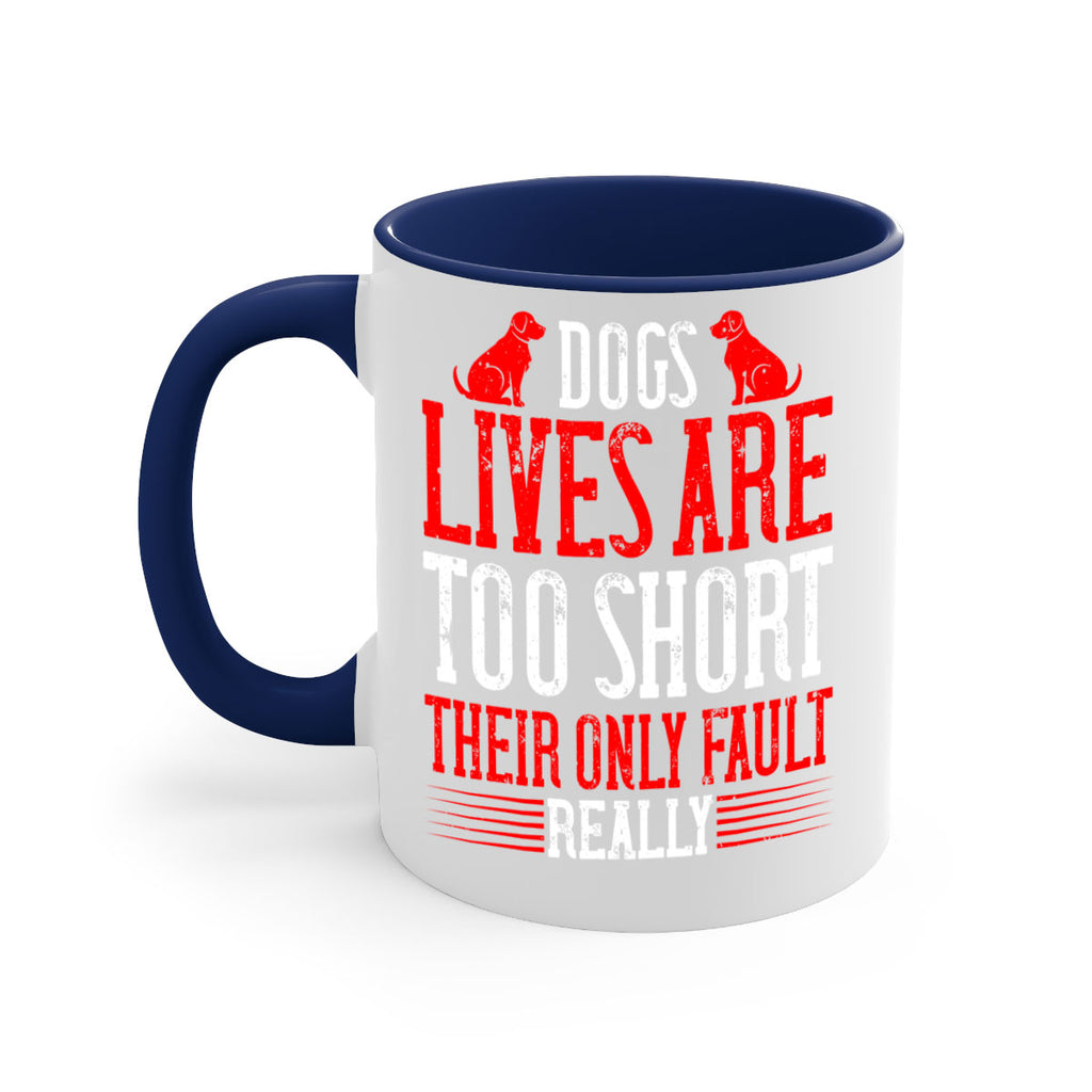 Dogs lives are too short Their only fault really Style 206#- Dog-Mug / Coffee Cup