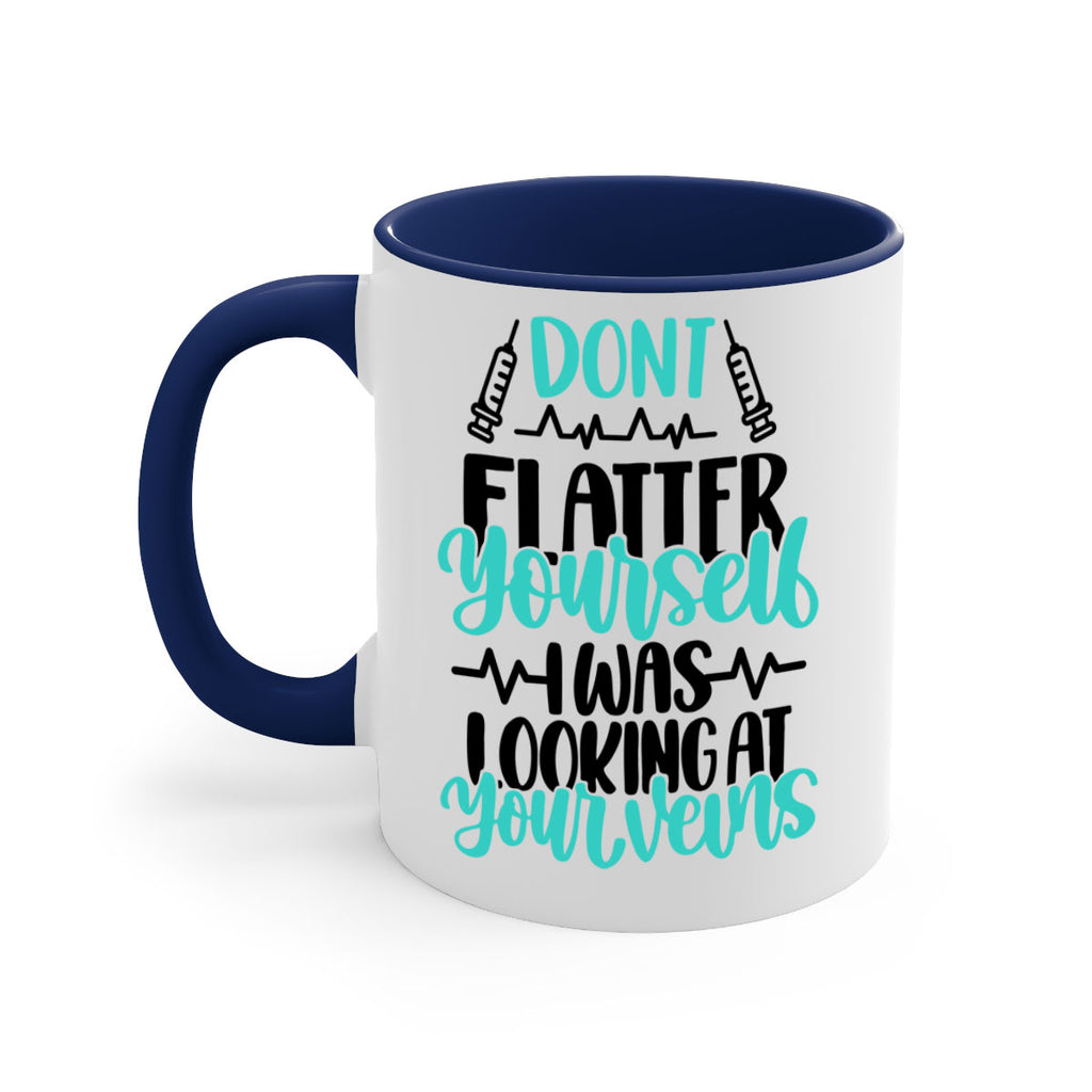 Dont Flatter Yourself I Was Looking At Your Veins Style Style 202#- nurse-Mug / Coffee Cup