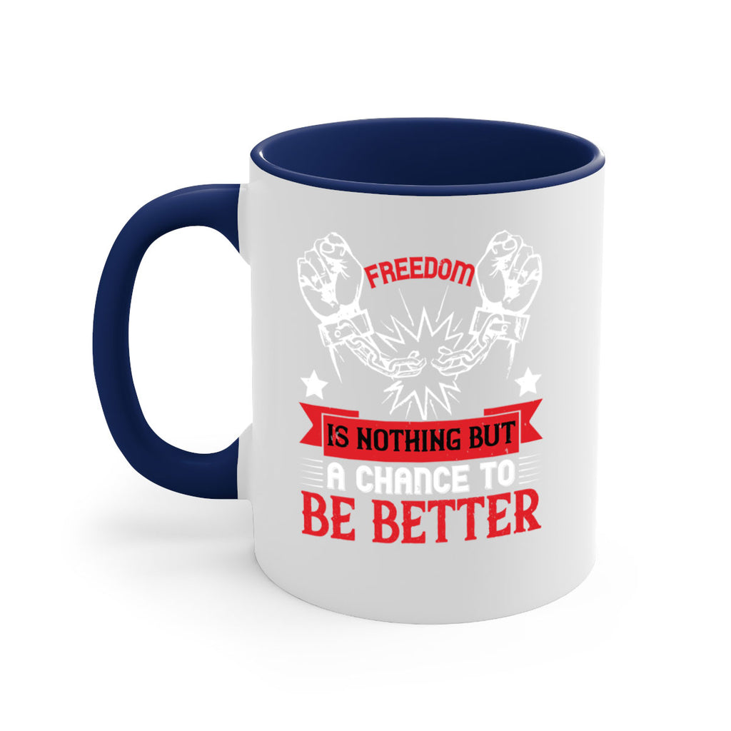 Freedom is nothing but a chance to be better Style 90#- 4th Of July-Mug / Coffee Cup