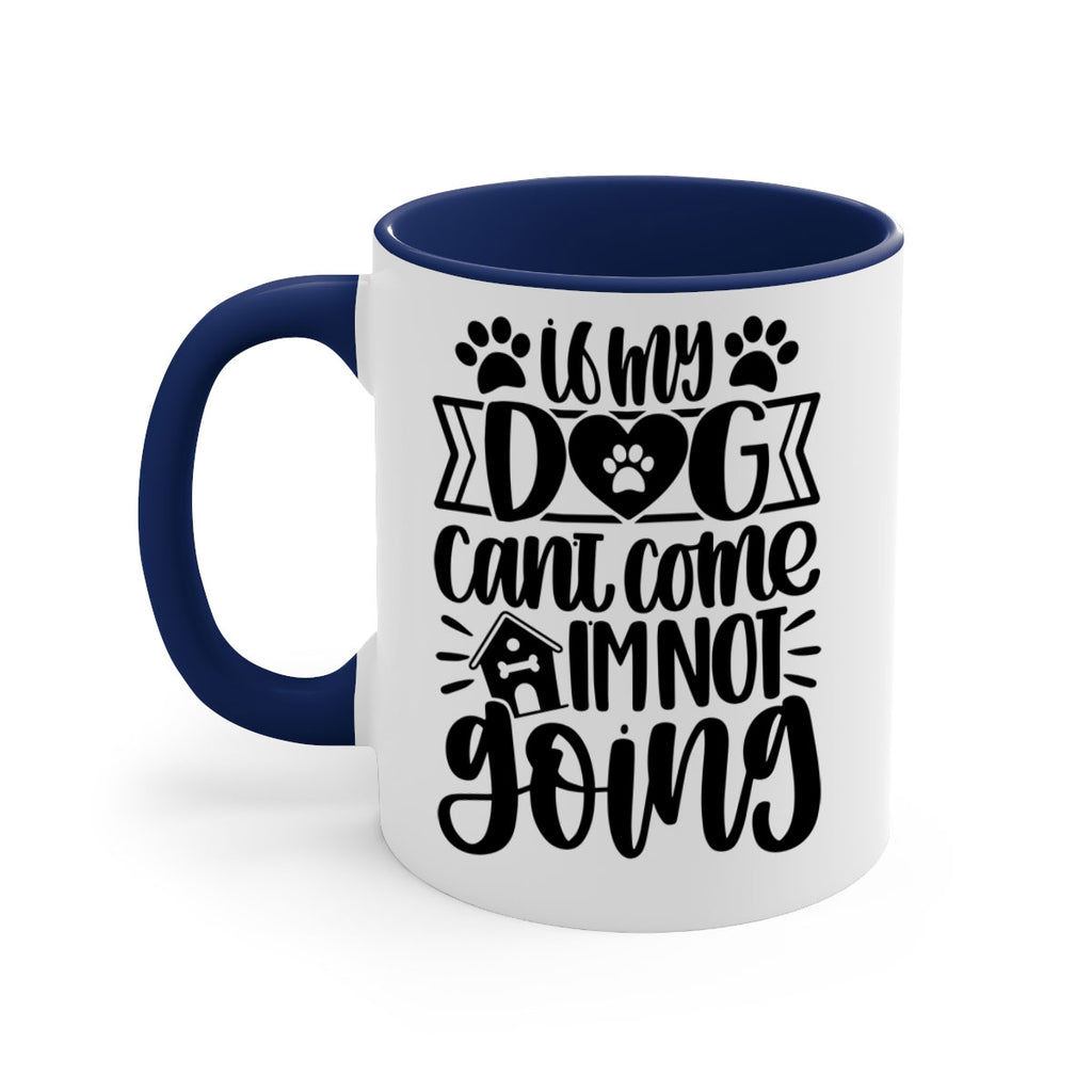 If my Dog Cant Come Im not Going Style 19#- Dog-Mug / Coffee Cup