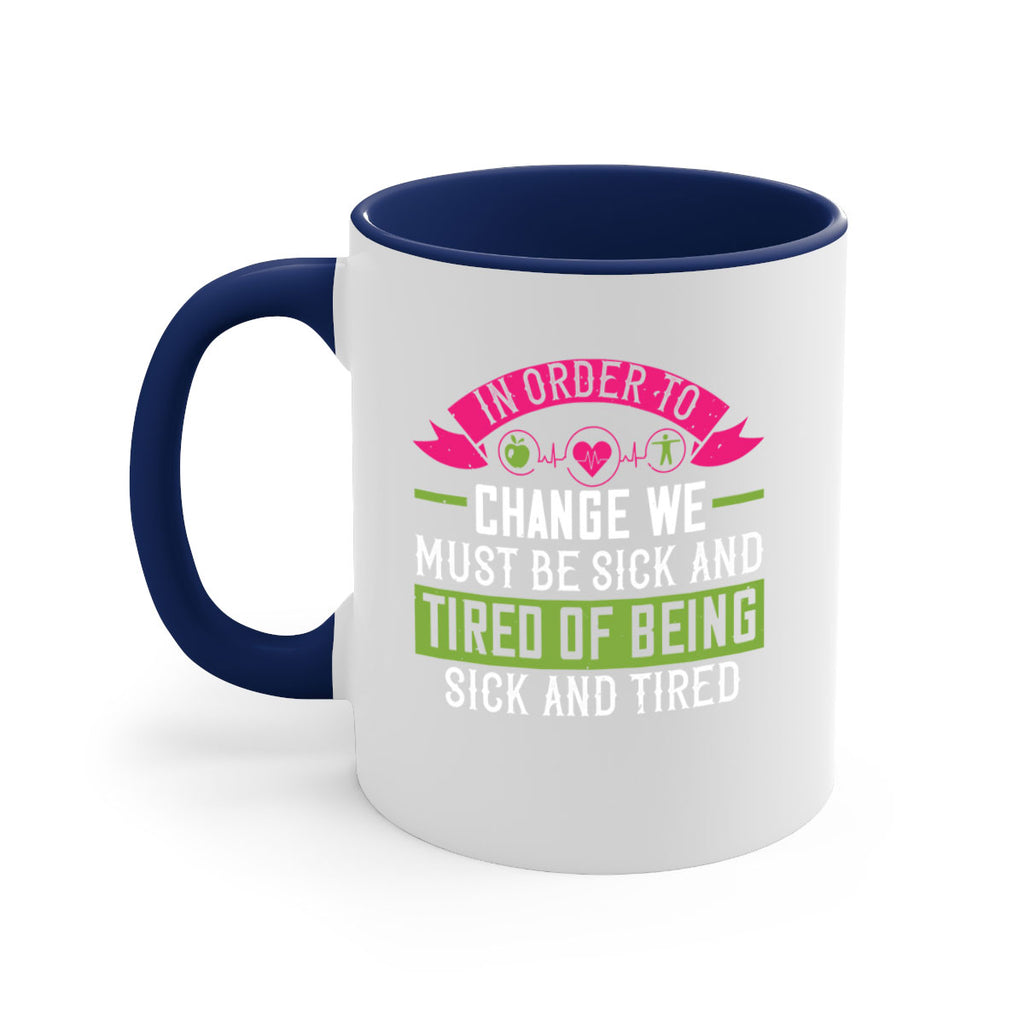 In order to change we must be sick and tired of being sick and tired Style 27#- World Health-Mug / Coffee Cup