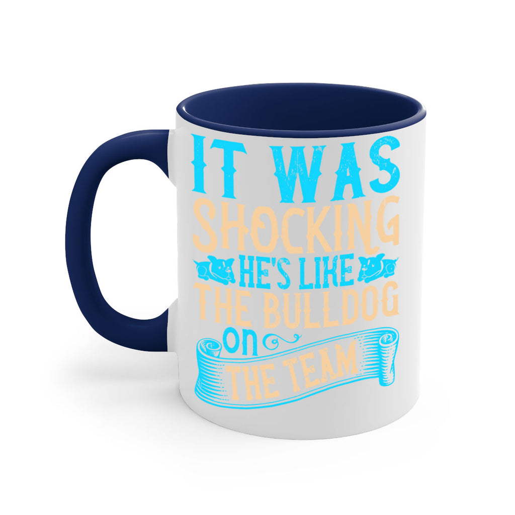 It was shocking Hes like the bulldog on the team Style 35#- Dog-Mug / Coffee Cup
