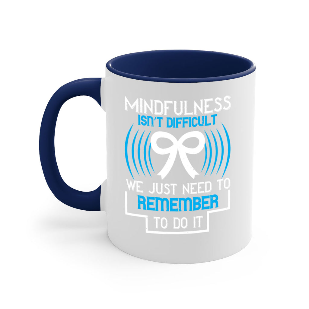 Mindfulness isn t difficult we just need to remember to do it Style 35#- Self awareness-Mug / Coffee Cup
