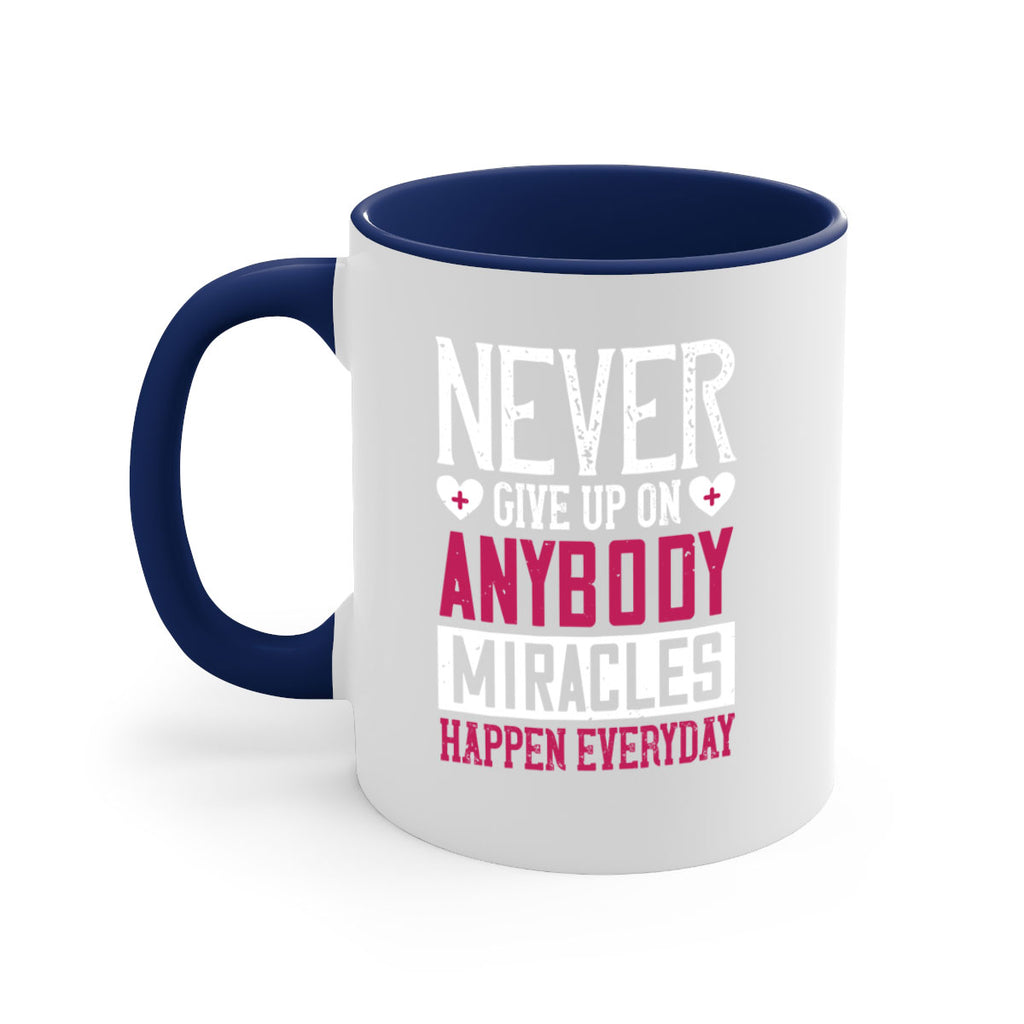 Never give up on anybody Miracles happen everyday Style 291#- nurse-Mug / Coffee Cup