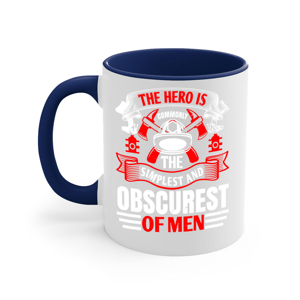 The hero is commonly the simplest and obscurest of men Style 24#- fire fighter-Mug / Coffee Cup