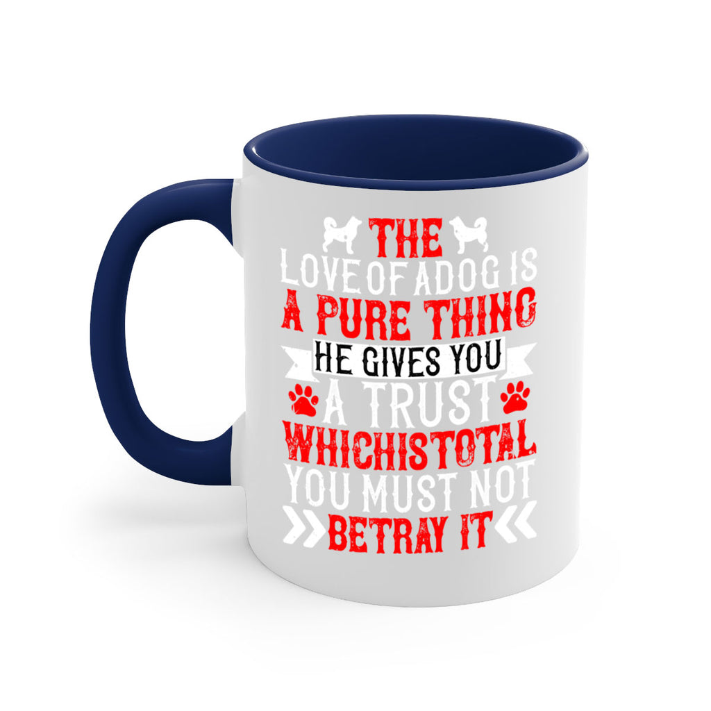 The love of a dog is a pure thing He gives you a trust Style 150#- Dog-Mug / Coffee Cup