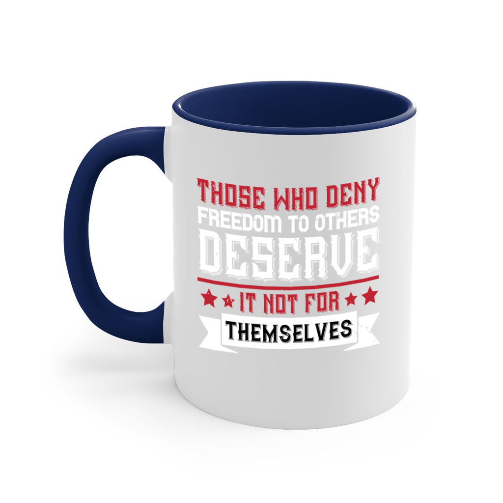Those who deny freedom to others deserve it not for themselves Style 194#- 4th Of July-Mug / Coffee Cup