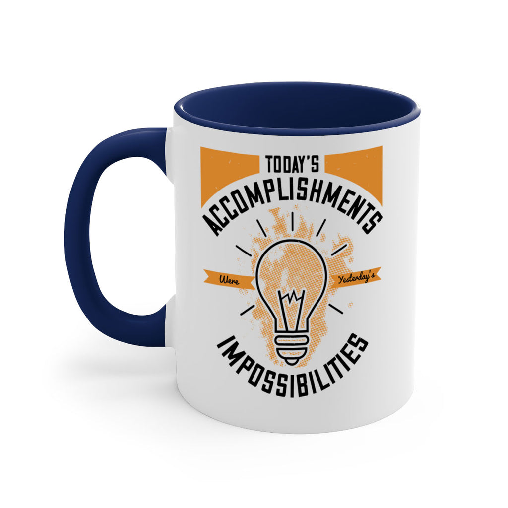 Today’s Accomplishments Were Yesterday’s Impossibilities Style 10#- motivation-Mug / Coffee Cup