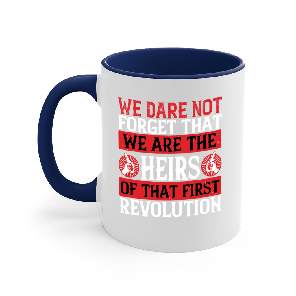 We dare not forget that we are the heirs of that first revolution Style 197#- 4th Of July-Mug / Coffee Cup