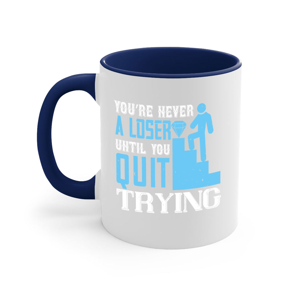 You’re never a loser until you quit trying Style 5#- dentist-Mug / Coffee Cup