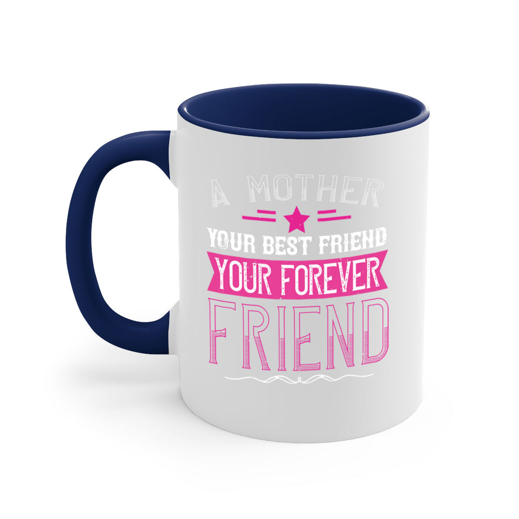 a mother is your first friend your best friend your forever friend 239#- mom-Mug / Coffee Cup