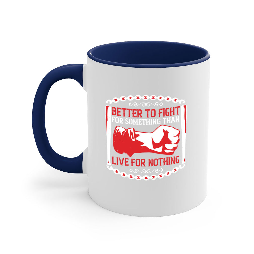 better to fight for some one than live for nothing Style 1#- 4th Of July-Mug / Coffee Cup