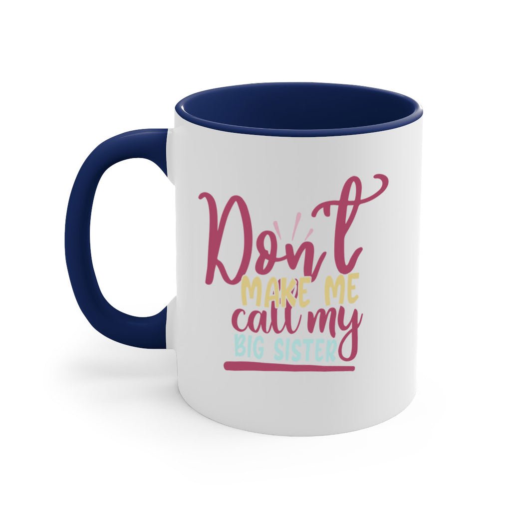 dont make me call my big sister 67#- sister-Mug / Coffee Cup