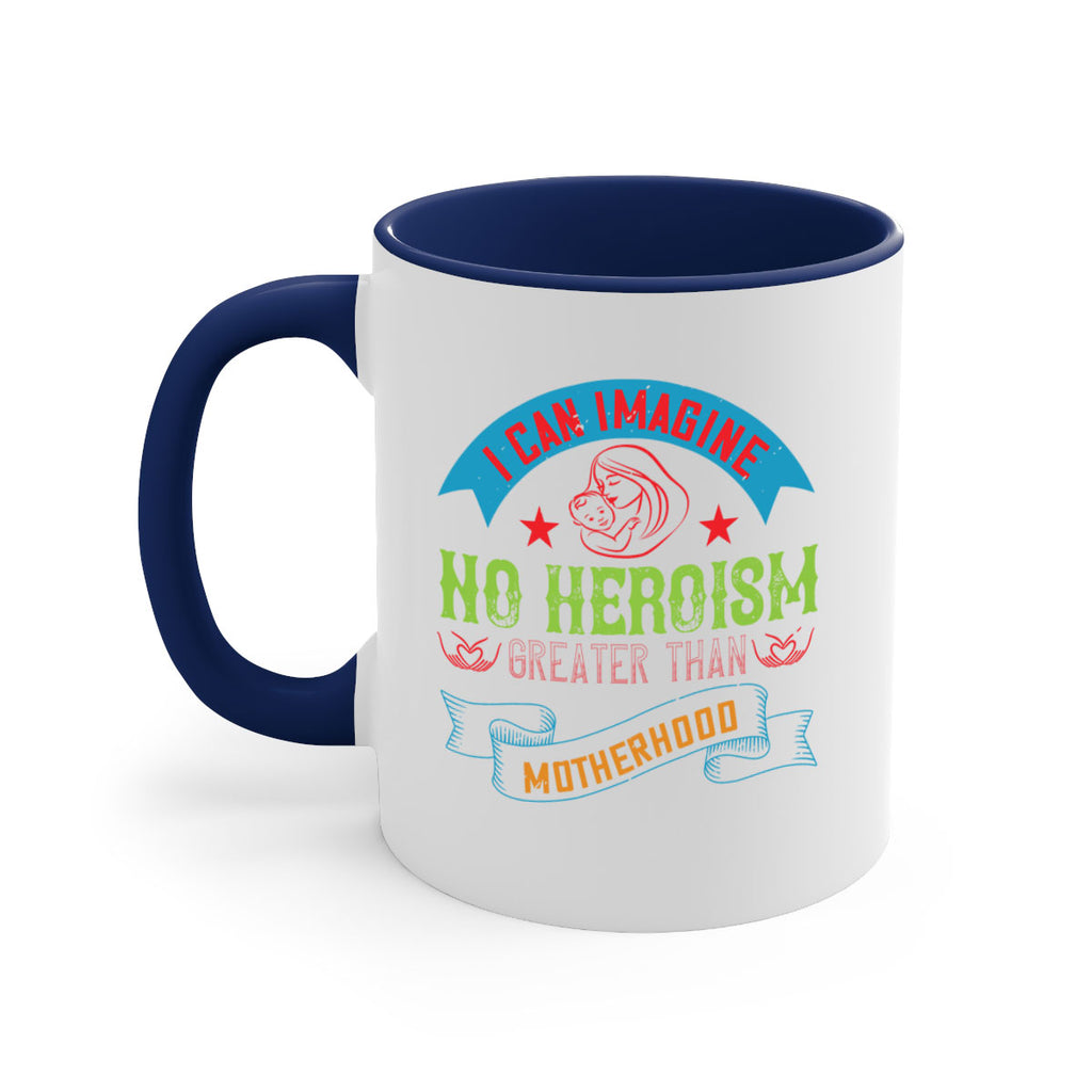 i can imagine no heroism greater than motherhood 162#- mom-Mug / Coffee Cup