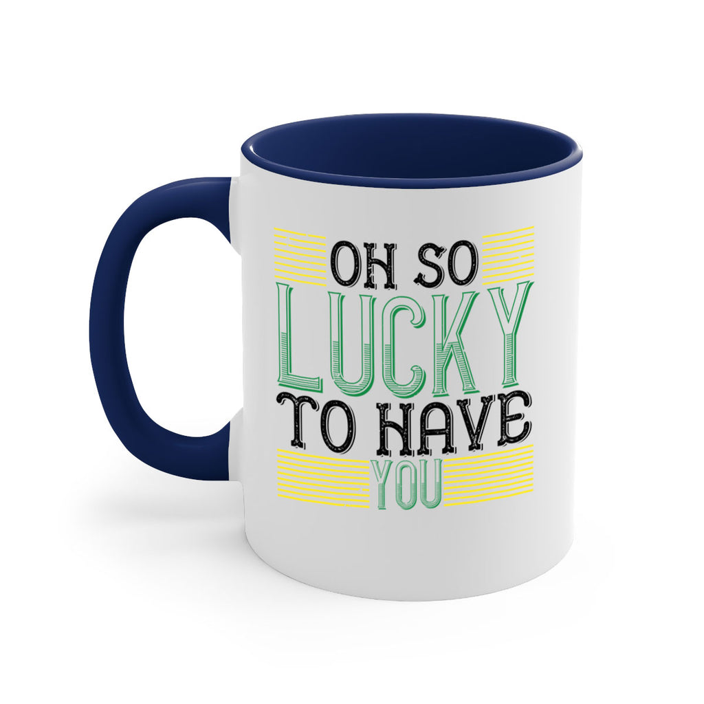 oh so lucky to have you Style 108#- St Patricks Day-Mug / Coffee Cup
