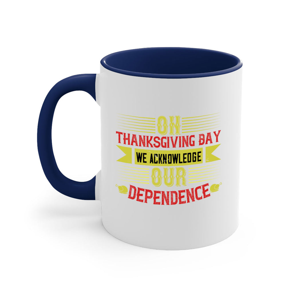 on thanksgiving day we acknowledge our dependence 19#- thanksgiving-Mug / Coffee Cup
