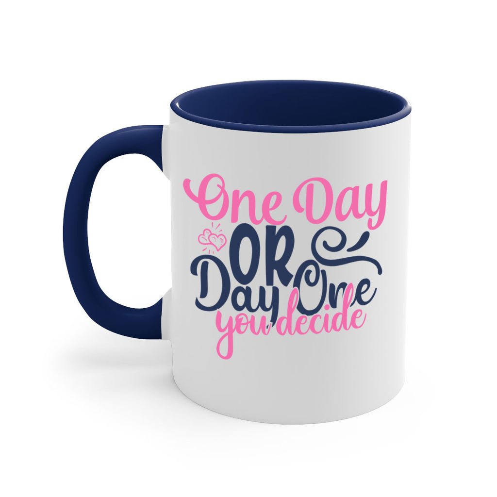 one day or day one you decide Style 80#- motivation-Mug / Coffee Cup