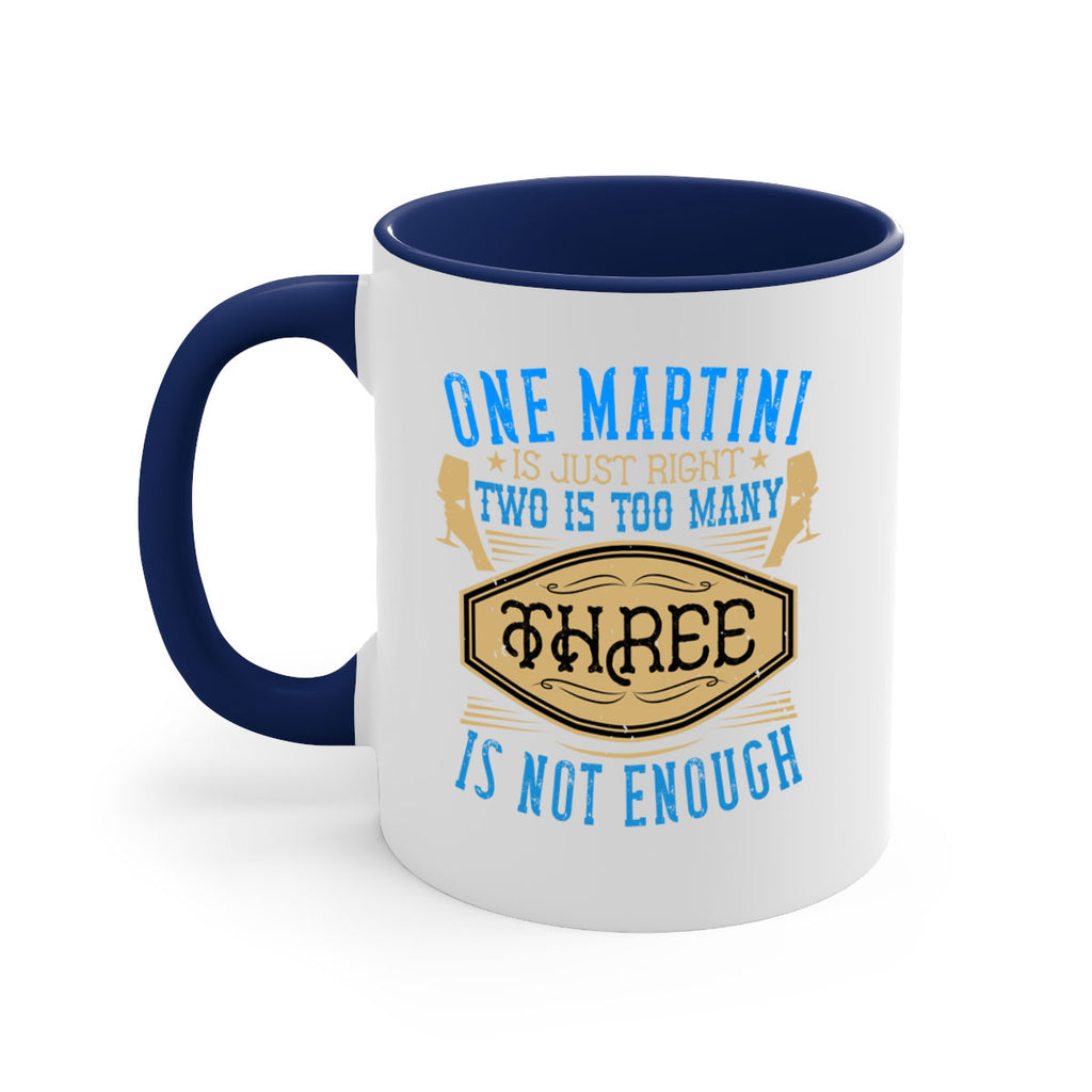 one martini is just right two is too many three is not enough 30#- drinking-Mug / Coffee Cup