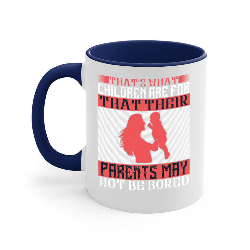 that’s what children are for—that their parents may not be bored 21#- parents day-Mug / Coffee Cup