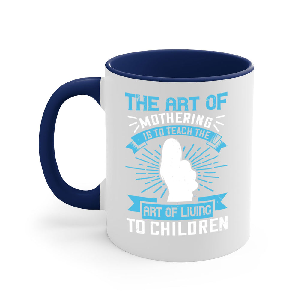 the art of mothering is to teach the art of living to children 60#- mom-Mug / Coffee Cup