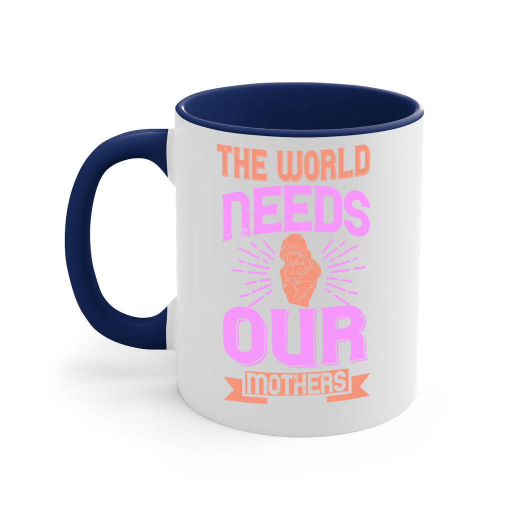 the world needs our mothers 45#- mom-Mug / Coffee Cup