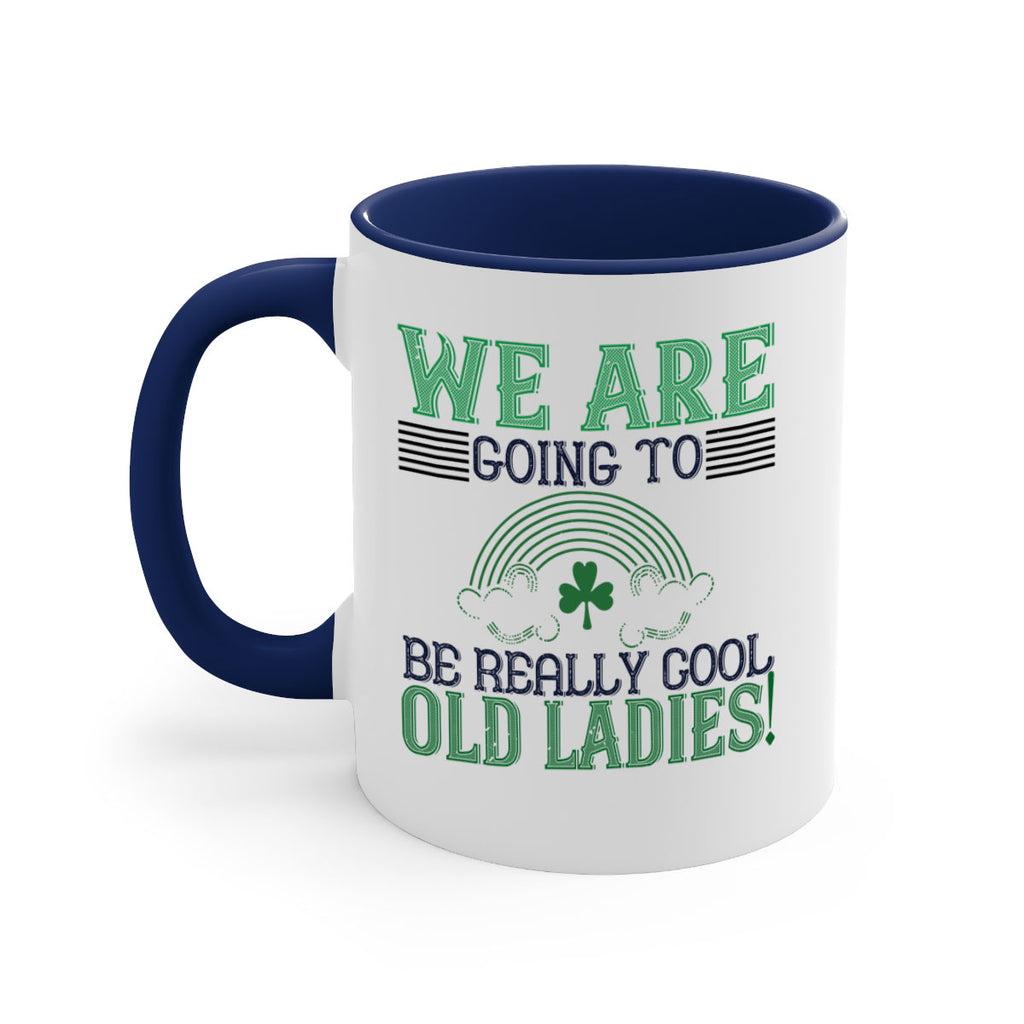 we are going to be really cool old ladies Style 7#- St Patricks Day-Mug / Coffee Cup