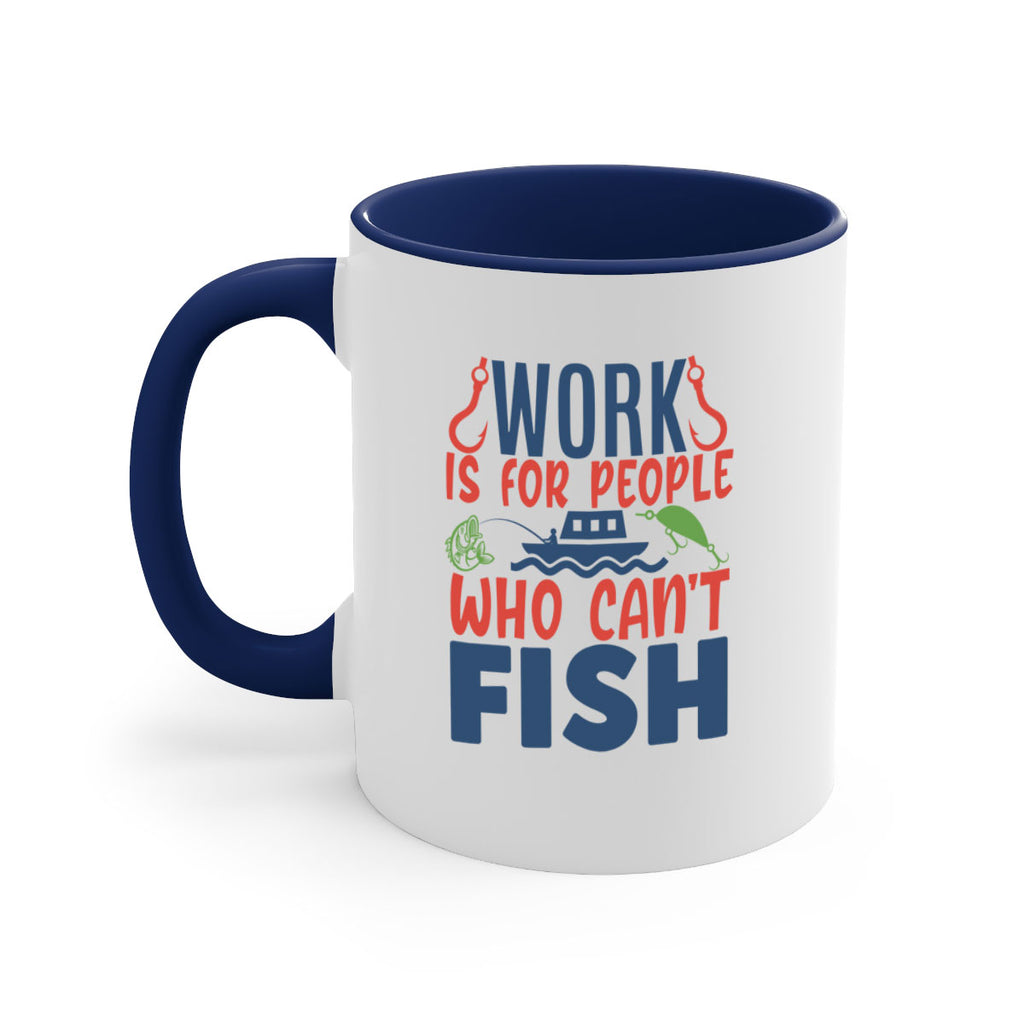 work is for people who cant fish 188#- fishing-Mug / Coffee Cup