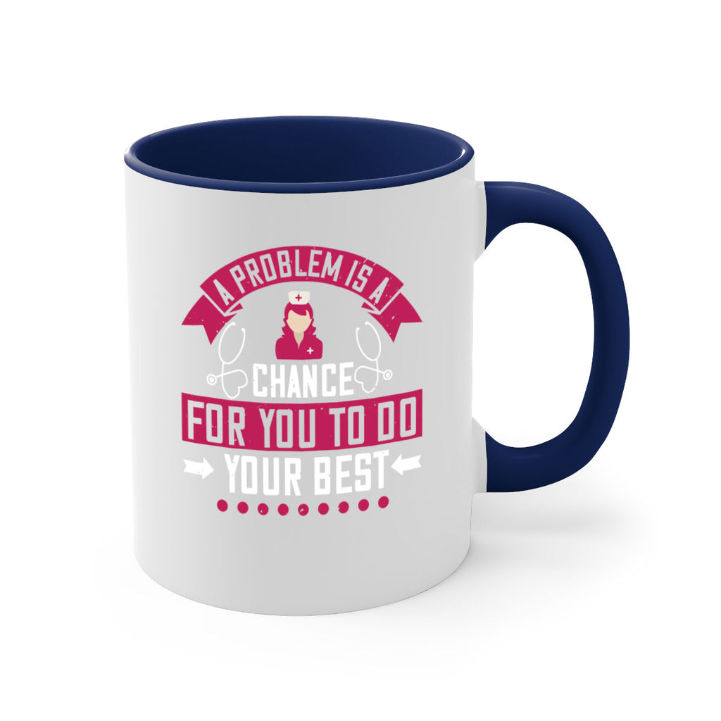 A problem is a chance for you to do your best Style 237#- nurse-Mug / Coffee Cup