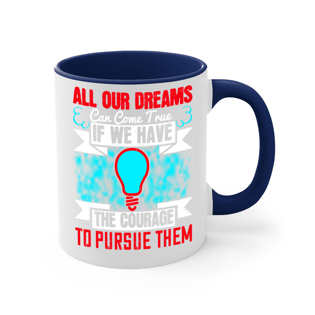 All our dreams can come true if we have the courage to pursue them Style 51#- motivation-Mug / Coffee Cup