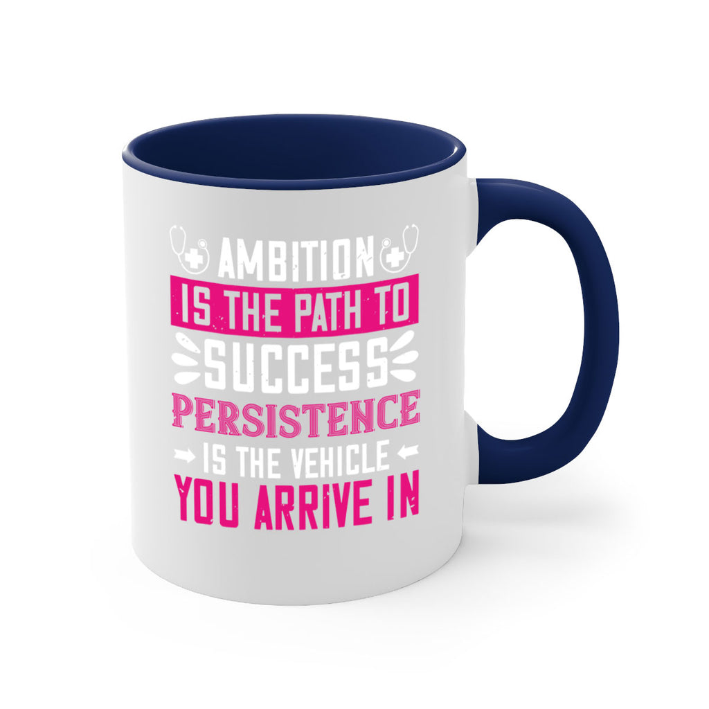 Ambition is the path to success persistence is the vehicle you arrive in Style 230#- nurse-Mug / Coffee Cup