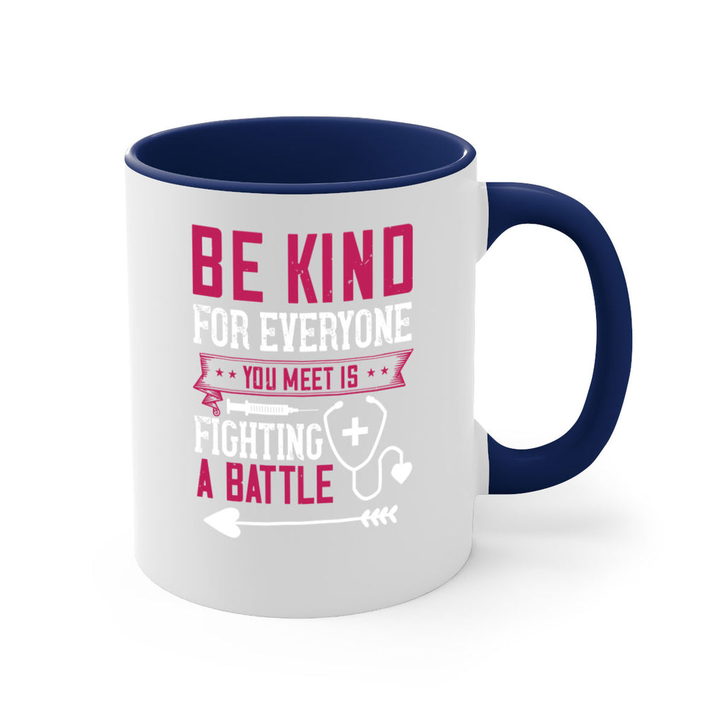 BE KIND for everyone you meet is fighting a BATTLE Style 226#- nurse-Mug / Coffee Cup