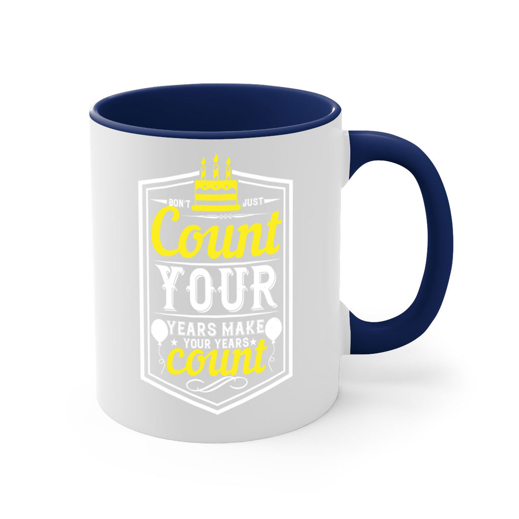Dont just count your years make your years count Style 90#- birthday-Mug / Coffee Cup