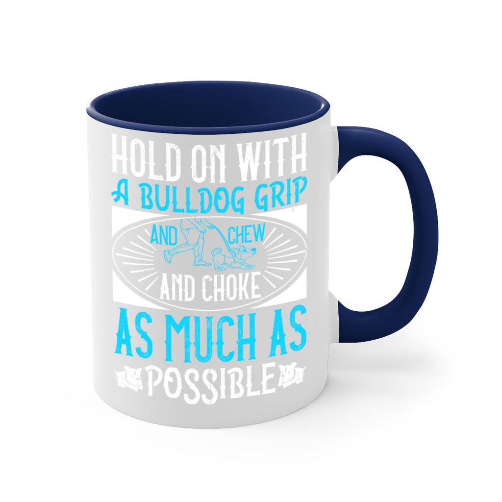 Hold on with a bulldog grip and chew and choke as much as possible Style 44#- Dog-Mug / Coffee Cup