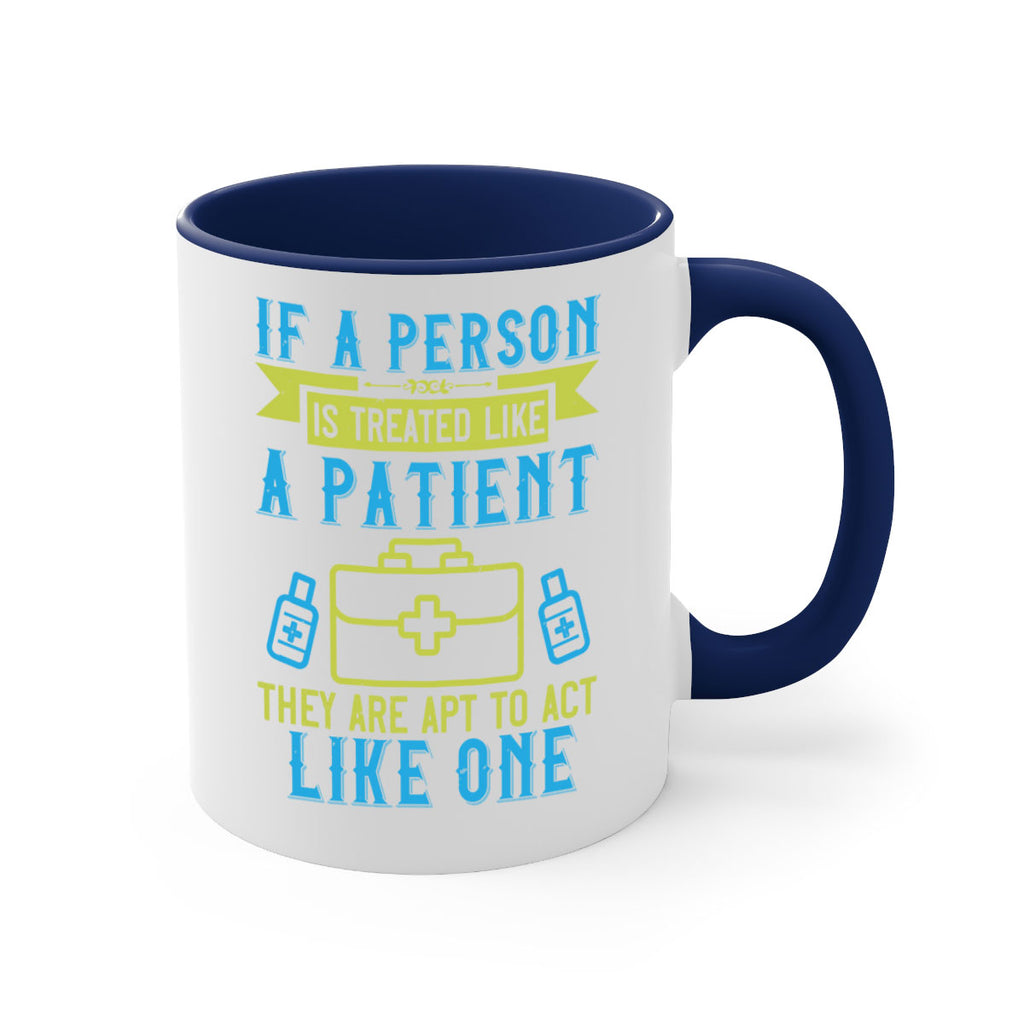 If a person is treated like a patient they are apt to act like one Style 40#- medical-Mug / Coffee Cup