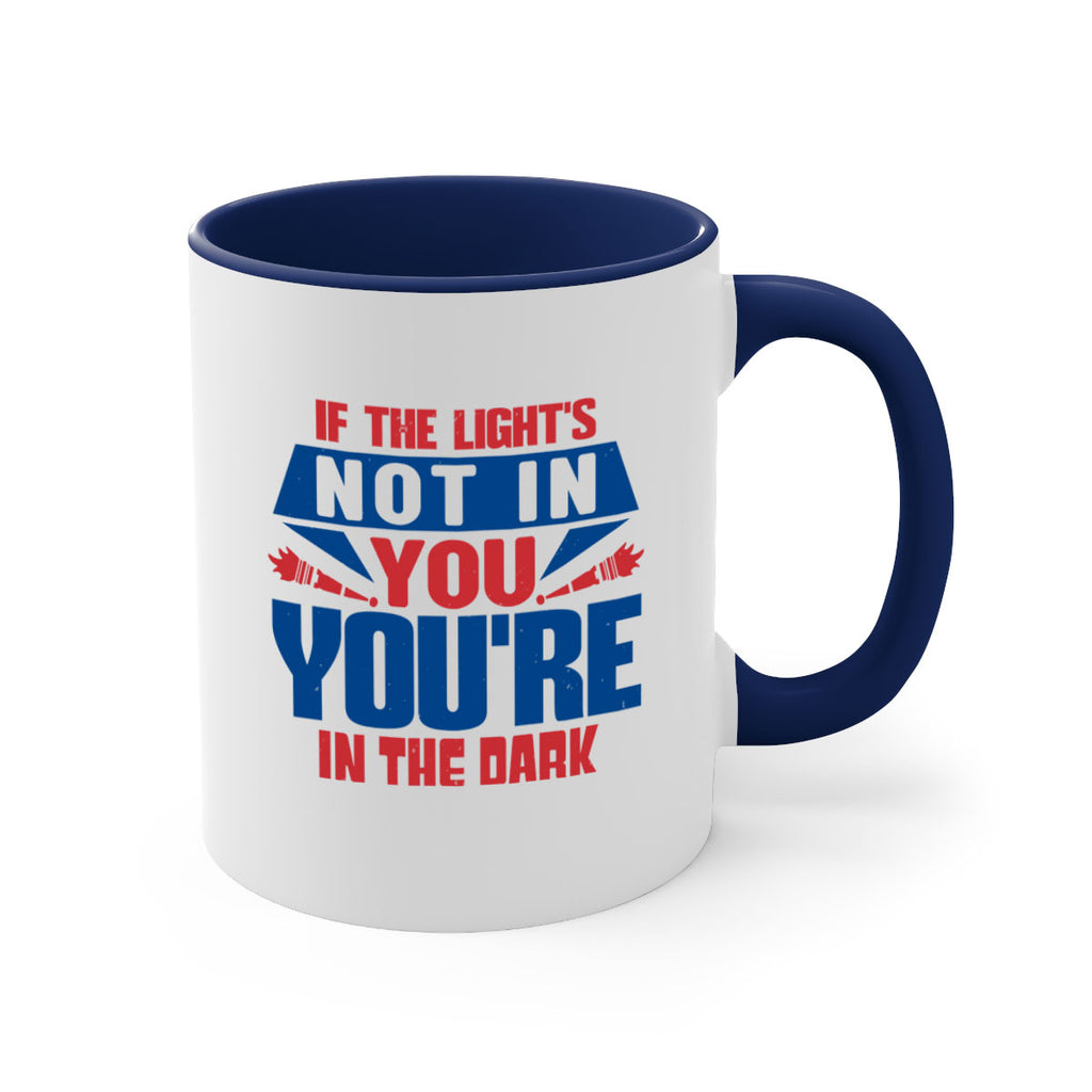 If the lights not in you youre in the dark Style 14#- 4th Of July-Mug / Coffee Cup