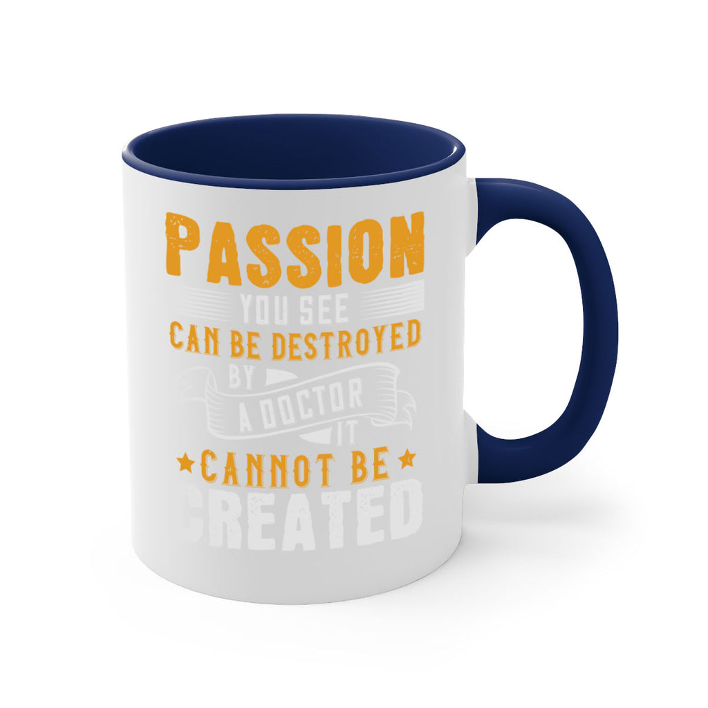 Passion you see can be destroyed by a doctor It cannot be created Style 29#- medical-Mug / Coffee Cup