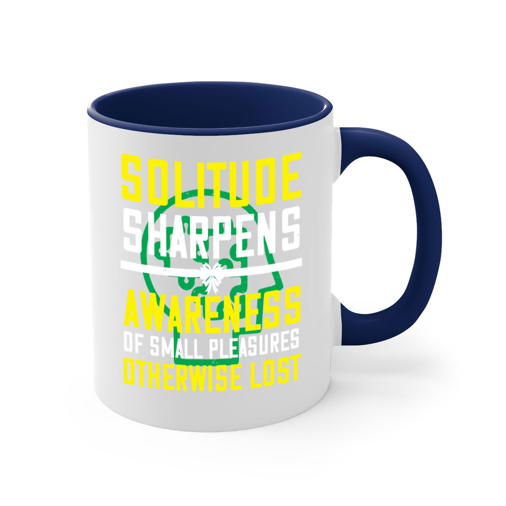 Solitude sharpens awareness of small pleasures otherwise lost Style 30#- Self awareness-Mug / Coffee Cup