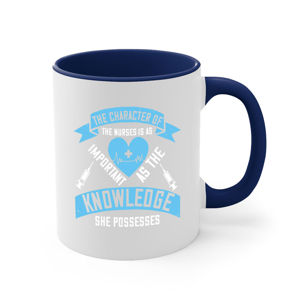 The character of the Nurses is as important as the knowledge she possesses Style 260#- nurse-Mug / Coffee Cup