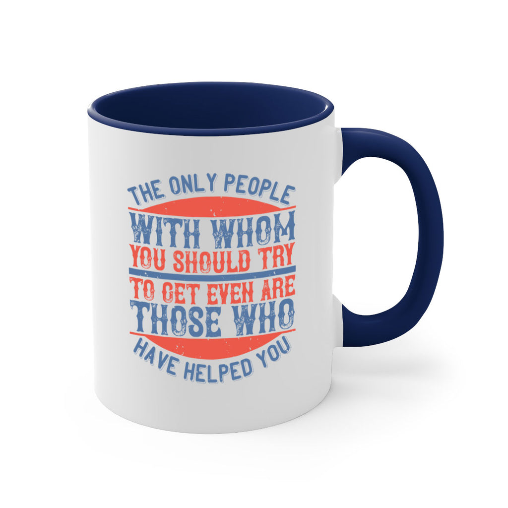 The only people with whom you should try to get even are those who have helped you Style 23#-Volunteer-Mug / Coffee Cup
