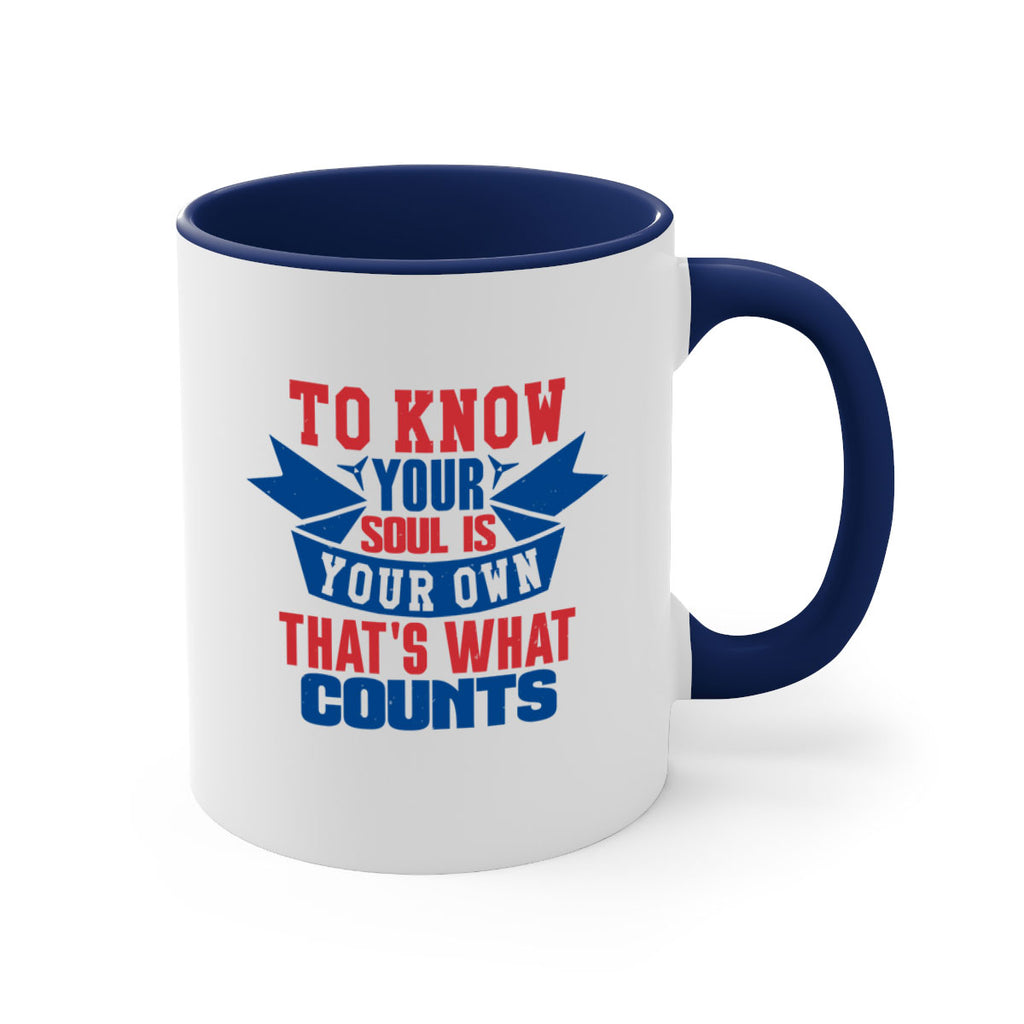 To know your soul is your own Style 49#- 4th Of July-Mug / Coffee Cup