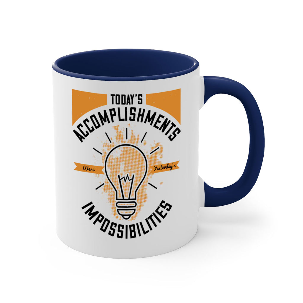 Today’s Accomplishments Were Yesterday’s Impossibilities Style 10#- motivation-Mug / Coffee Cup