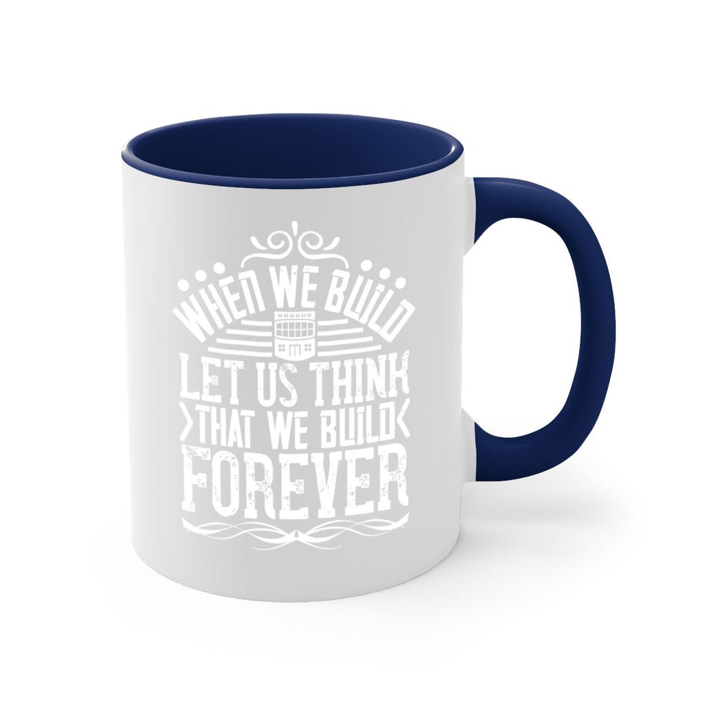 When we build let us think that we build forever Style 7#- Architect-Mug / Coffee Cup
