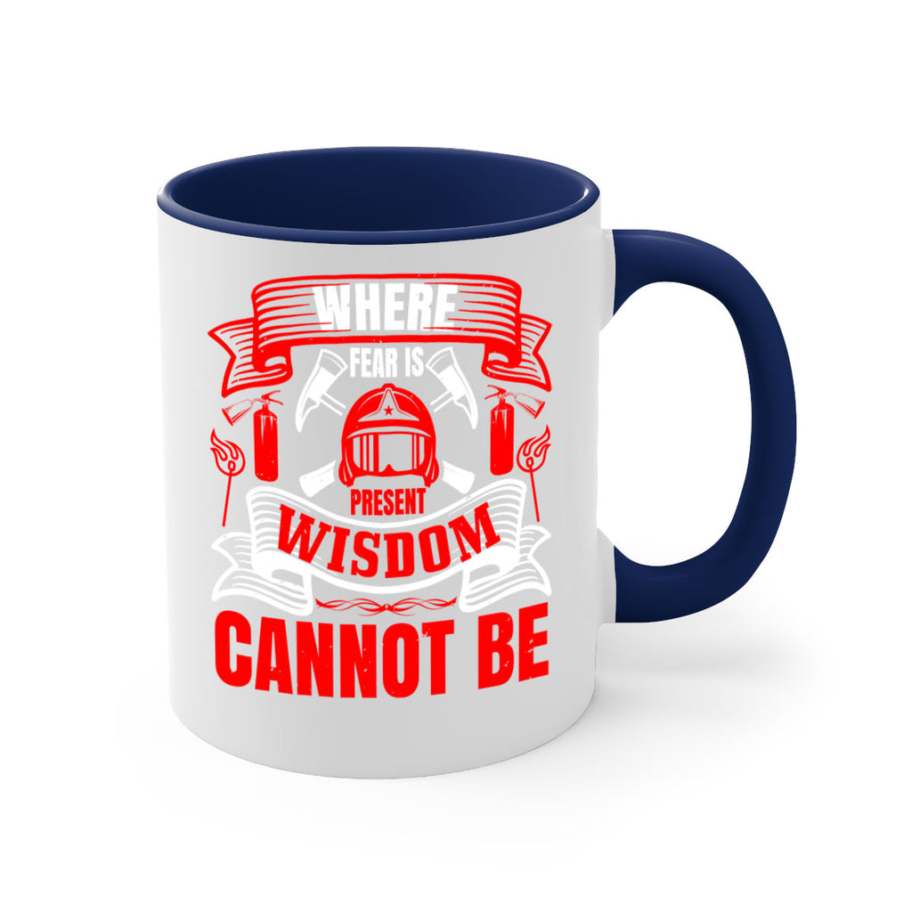Where fear is present wisdom cannot be Style 6#- fire fighter-Mug / Coffee Cup