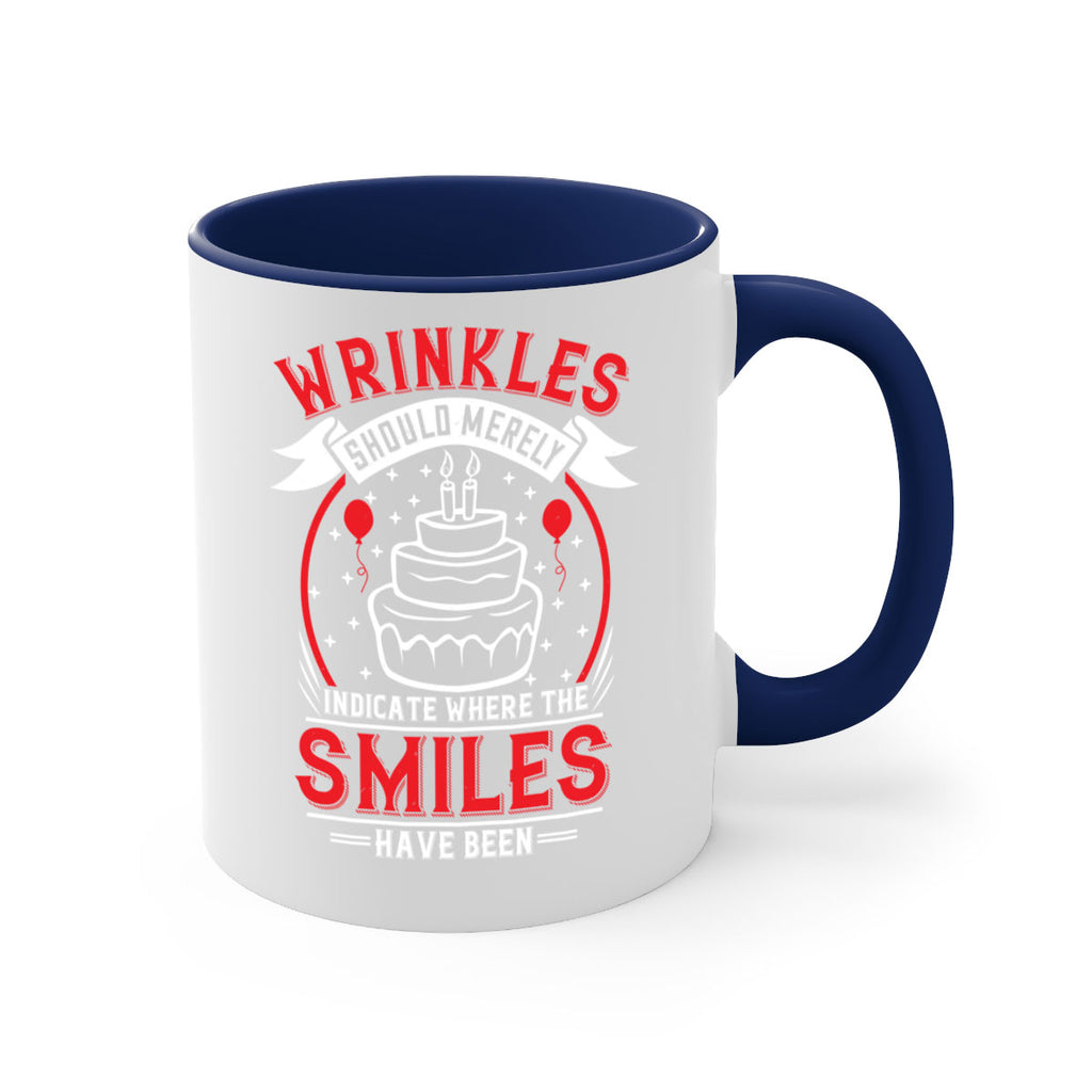 Wrinkles should merely indicate where the smiles have been Style 25#- birthday-Mug / Coffee Cup
