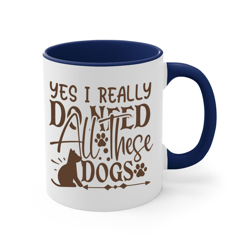 Yes I Really Do Need All These Dogs Style 56#- Dog-Mug / Coffee Cup